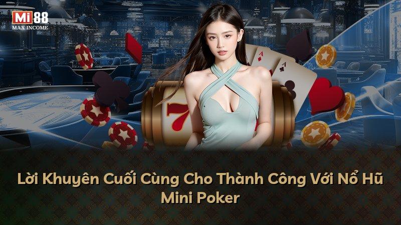 Lời Khuyên Cuối Cùng Cho Thành Công Với Nổ Hũ Mini Poker