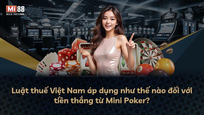 Luật thuế Việt Nam áp dụng như thế nào đối với tiền thắng từ Mini Poker?