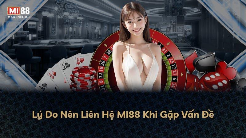 Lý Do Nên Liên Hệ MI88 Khi Gặp Vấn Đề