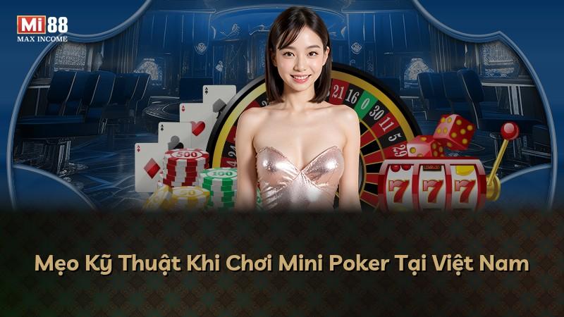 Mẹo Kỹ Thuật Khi Chơi Mini Poker Tại Việt Nam