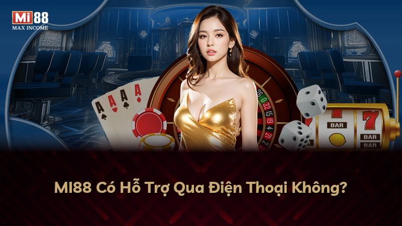 MI88 Có Hỗ Trợ Qua Điện Thoại Không?