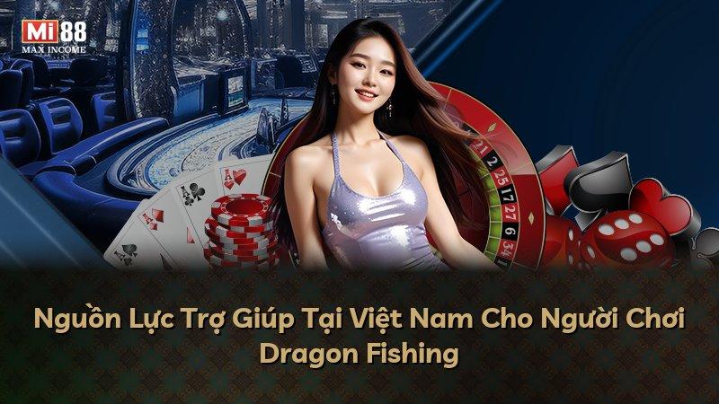 Nguồn Lực Trợ Giúp Tại Việt Nam Cho Người Chơi Dragon Fishing