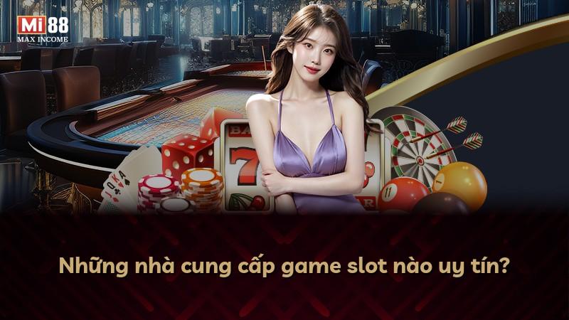 Những nhà cung cấp game slot nào uy tín?