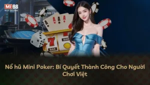 Nổ hũ Mini Poker: Bí Quyết Thành Công Cho Người Chơi Việt