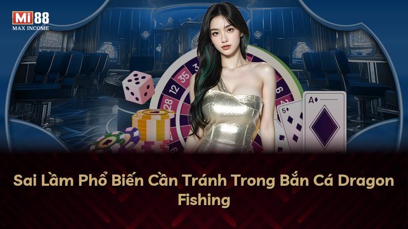 Sai Lầm Phổ Biến Cần Tránh Trong Bắn Cá Dragon Fishing
