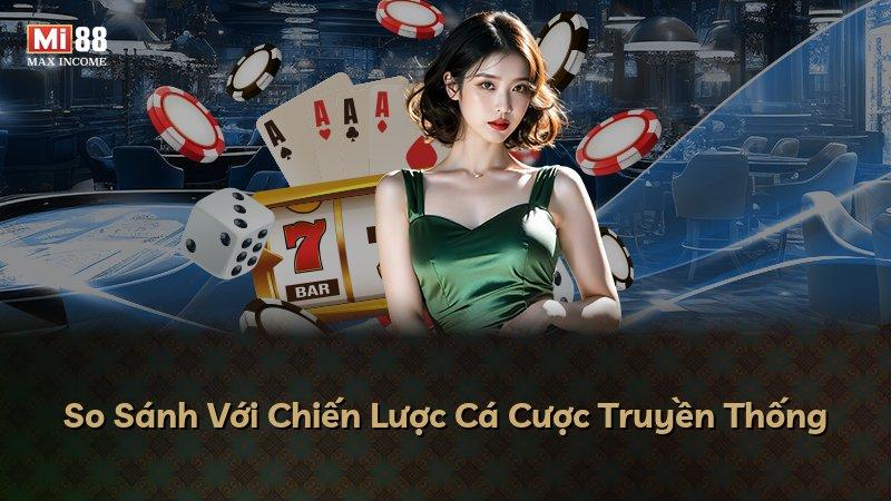 So Sánh Với Chiến Lược Cá Cược Truyền Thống