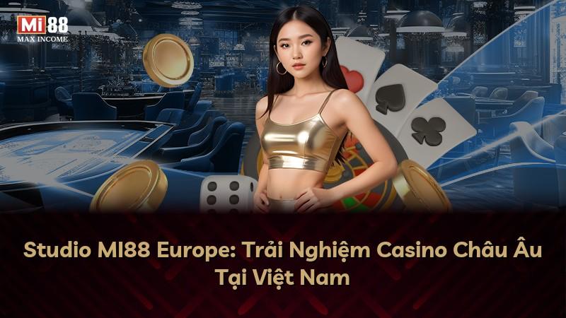 Studio MI88 Europe: Trải Nghiệm Casino Châu Âu Tại Việt Nam