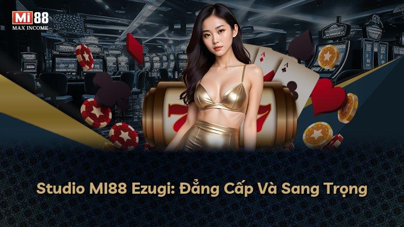 Studio MI88 Ezugi: Đẳng Cấp Và Sang Trọng