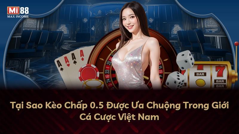 Tại Sao Kèo Chấp 0.5 Được Ưa Chuộng Trong Giới Cá Cược Việt Nam