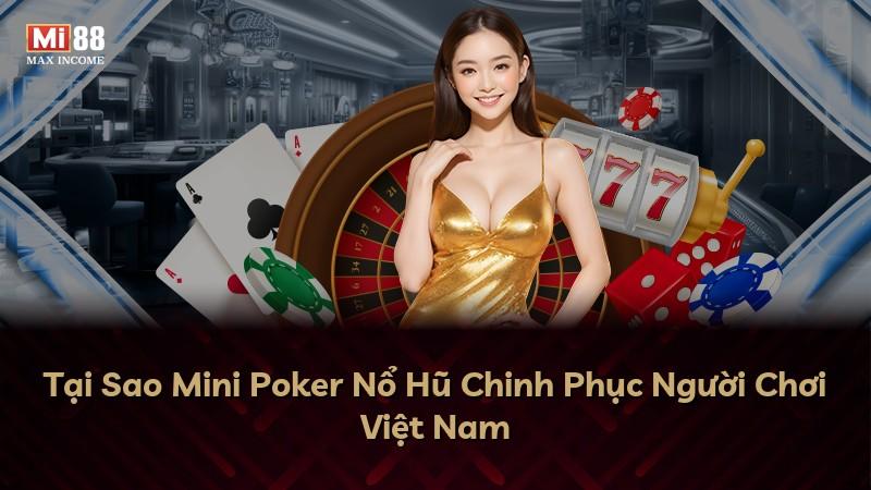 Tại Sao Mini Poker Nổ Hũ Chinh Phục Người Chơi Việt Nam