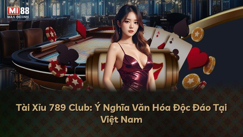 Tài Xỉu 789 Club: Ý Nghĩa Văn Hóa Độc Đáo Tại Việt Nam