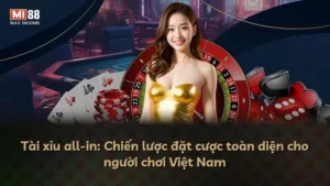 Tài xỉu all-in: Chiến lược đặt cược toàn diện cho người chơi Việt Nam