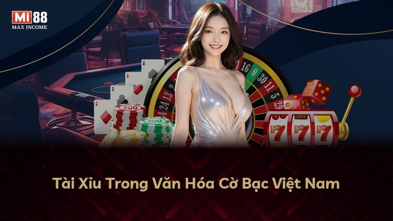 Tài Xỉu Trong Văn Hóa Cờ Bạc Việt Nam