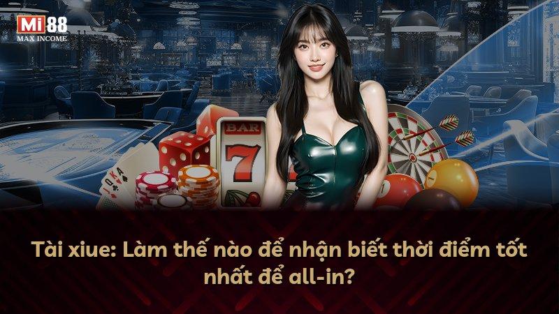 Tài xiue: Làm thế nào để nhận biết thời điểm tốt nhất để all-in?