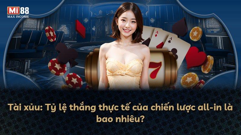 Tài xủu: Tỷ lệ thắng thực tế của chiến lược all-in là bao nhiêu?