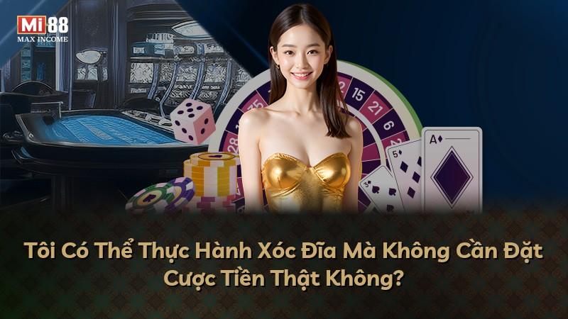 Tôi Có Thể Thực Hành Xóc Đĩa Mà Không Cần Đặt Cược Tiền Thật Không?
