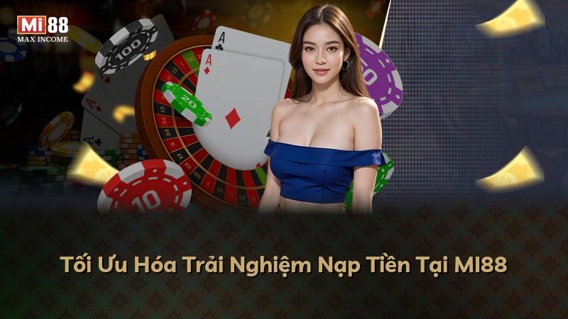 Tối Ưu Hóa Trải Nghiệm Nạp Tiền Tại MI88