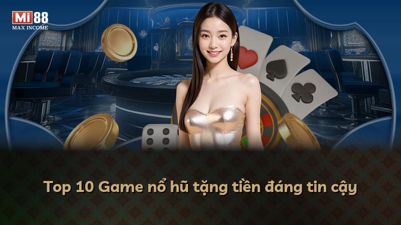 Top 10 Game nổ hũ tặng tiền đáng tin cậy