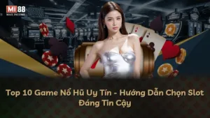 Top 10 Game Nổ Hũ Uy Tín – Hướng Dẫn Chọn Slot Đáng Tin Cậy
