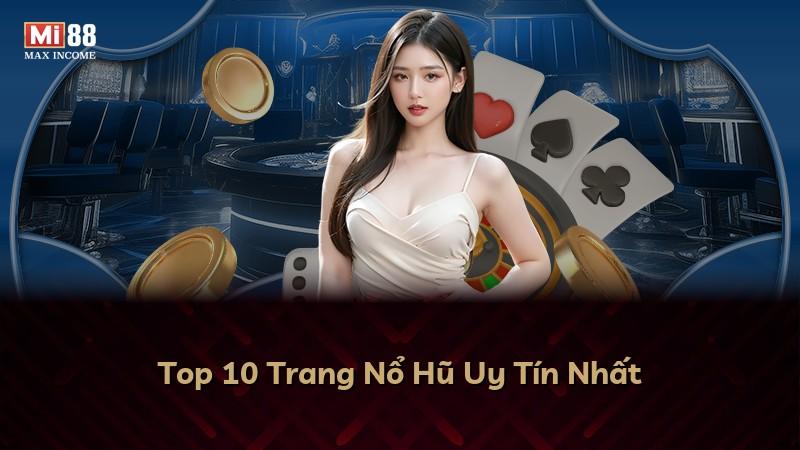 Top 10 Trang Nổ Hũ Uy Tín Nhất
