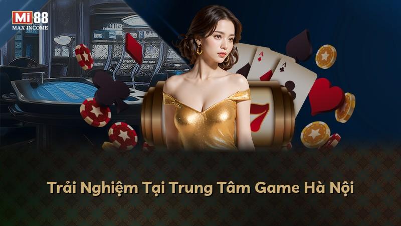 Trải Nghiệm Tại Trung Tâm Game Hà Nội