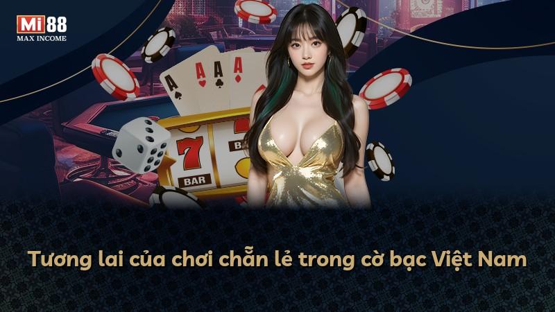 Tương lai của chơi chẵn lẻ trong cờ bạc Việt Nam