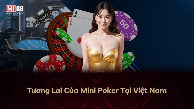 Tương Lai Của Mini Poker Tại Việt Nam
