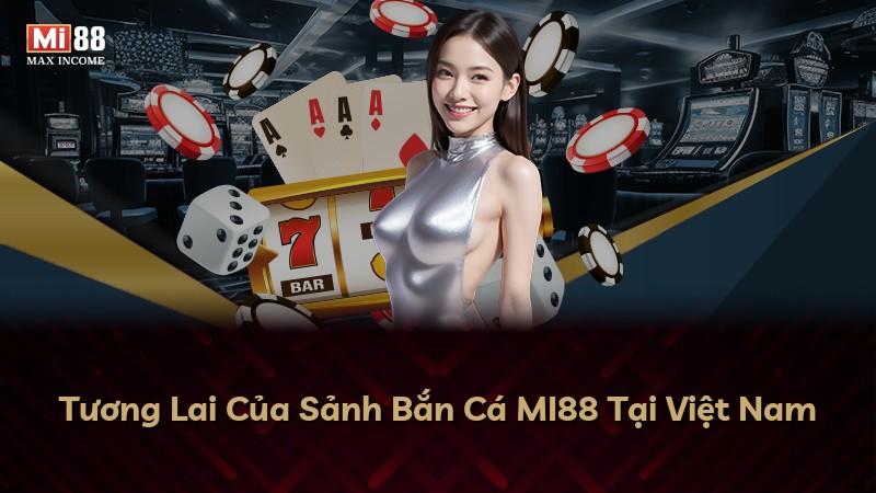 Tương Lai Của Sảnh Bắn Cá MI88 Tại Việt Nam