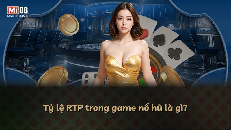 Tỷ lệ RTP trong game nổ hũ là gì?