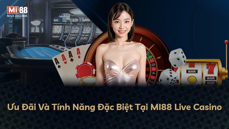 Ưu Đãi Và Tính Năng Đặc Biệt Tại MI88 Live Casino