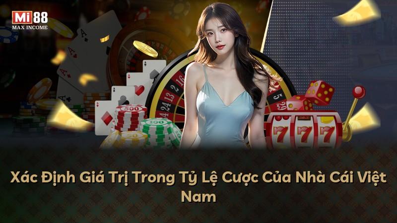 Xác Định Giá Trị Trong Tỷ Lệ Cược Của Nhà Cái Việt Nam