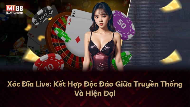 Xóc Đĩa Live: Kết Hợp Độc Đáo Giữa Truyền Thống Và Hiện Đại