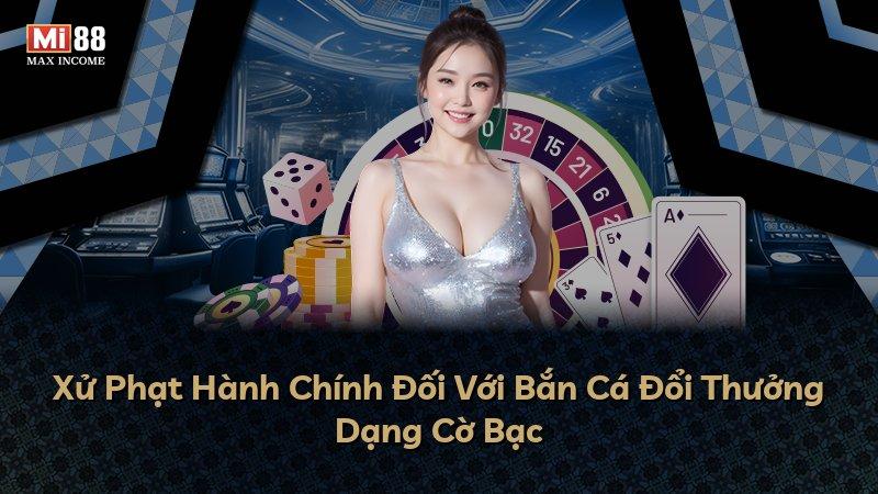 Xử Phạt Hành Chính Đối Với Bắn Cá Đổi Thưởng Dạng Cờ Bạc